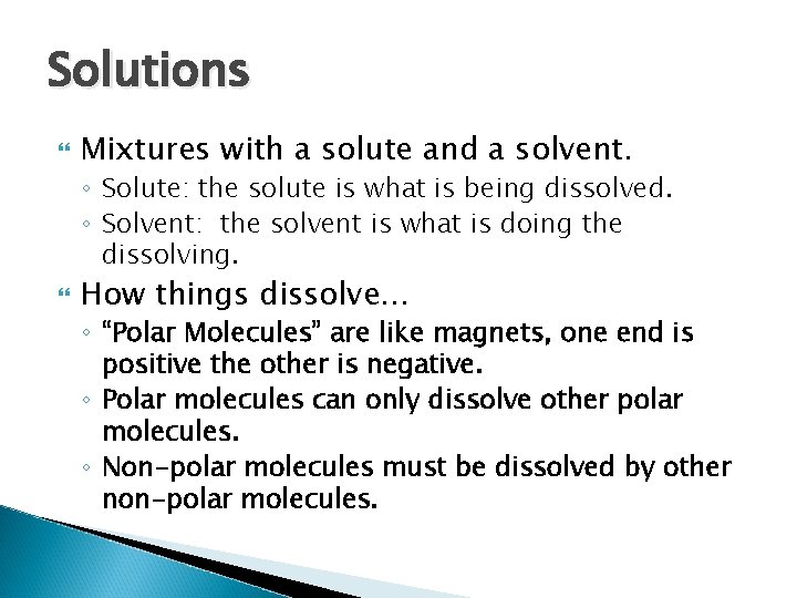 Solutions Mixtures with a solute and a solvent. ◦ Solute: the solute is what