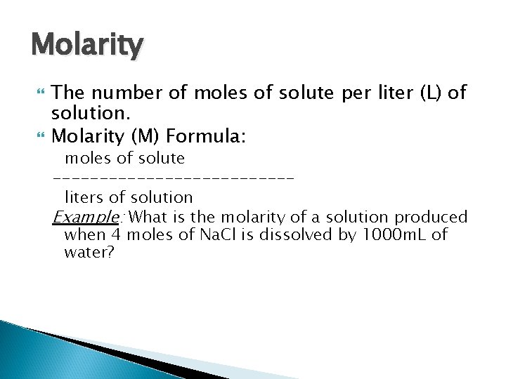 Molarity The number of moles of solute per liter (L) of solution. Molarity (M)