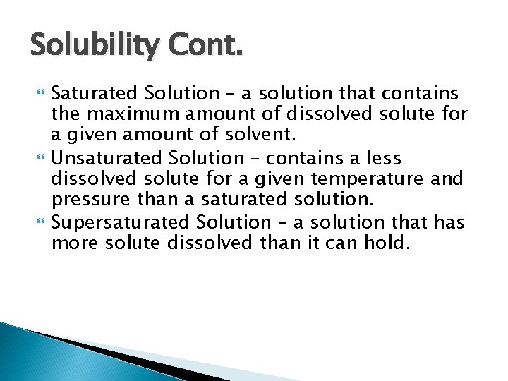 Solubility Cont. Saturated Solution – a solution that contains the maximum amount of dissolved