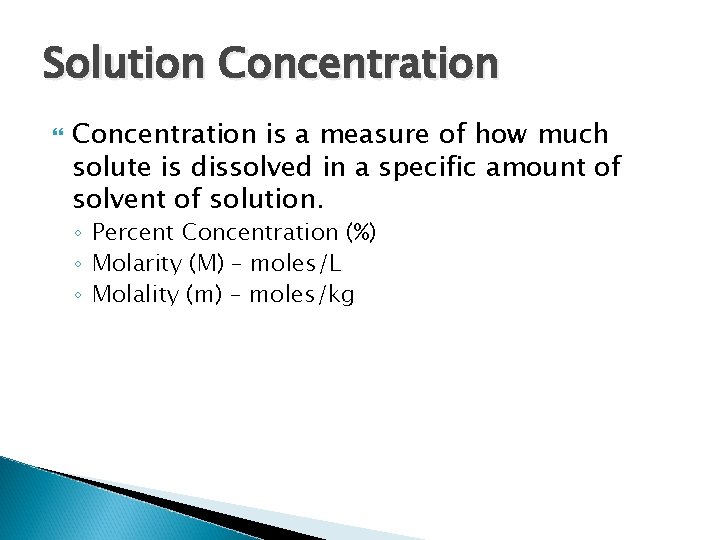 Solution Concentration is a measure of how much solute is dissolved in a specific