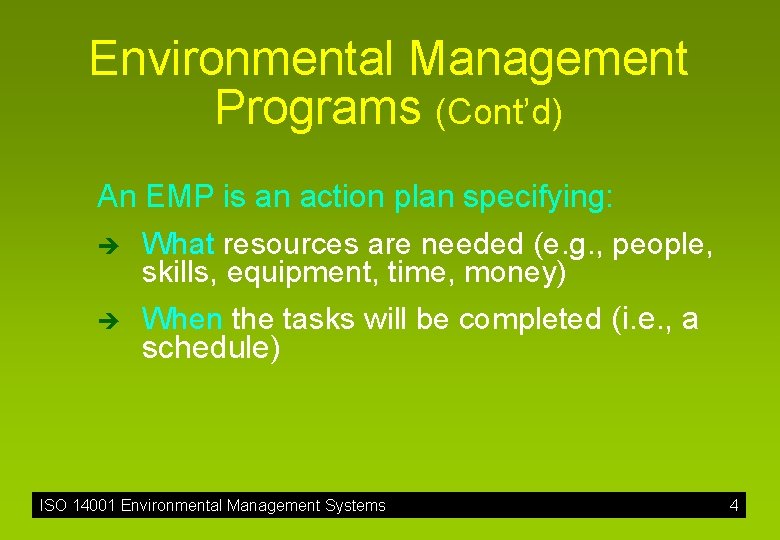 Environmental Management Programs (Cont’d) An EMP is an action plan specifying: è What resources