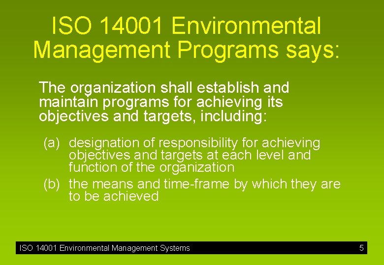 ISO 14001 Environmental Management Programs says: The organization shall establish and maintain programs for