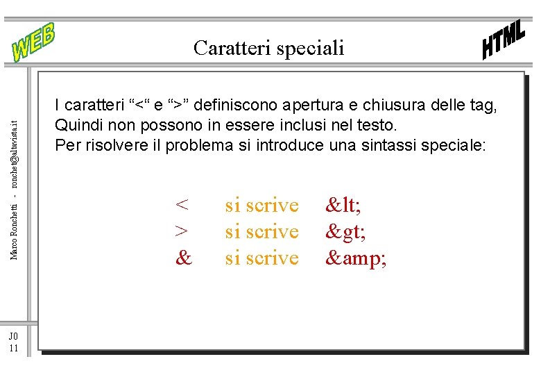 Marco Ronchetti - ronchet@altavista. it Caratteri speciali J 0 11 I caratteri “<“ e