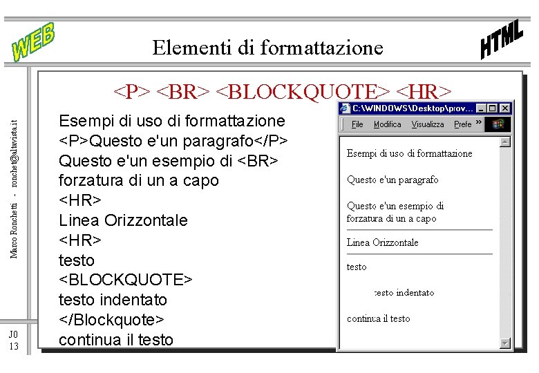Elementi di formattazione Marco Ronchetti - ronchet@altavista. it <P> <BR> <BLOCKQUOTE> <HR> J 0