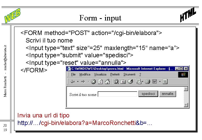 Marco Ronchetti - ronchet@altavista. it Form - input J 0 19 <FORM method="POST" action="/cgi-bin/elabora">