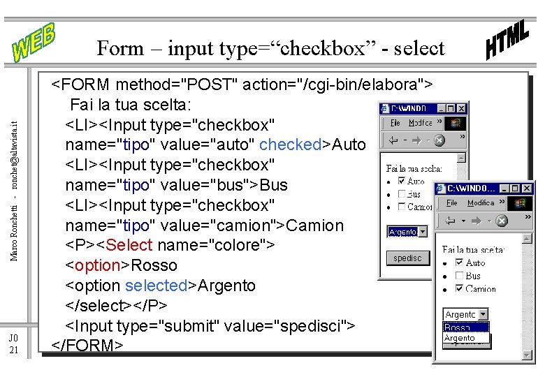 Marco Ronchetti - ronchet@altavista. it Form – input type=“checkbox” - select J 0 21