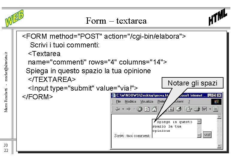 Marco Ronchetti - ronchet@altavista. it Form – textarea J 0 22 <FORM method="POST" action="/cgi-bin/elabora">