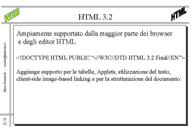 Marco Ronchetti - ronchet@altavista. it HTML 3. 2 J 0 23 Ampiamente supportato dalla