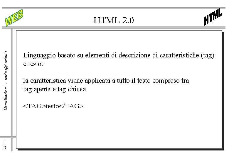 Marco Ronchetti - ronchet@altavista. it HTML 2. 0 J 0 3 Linguaggio basato su