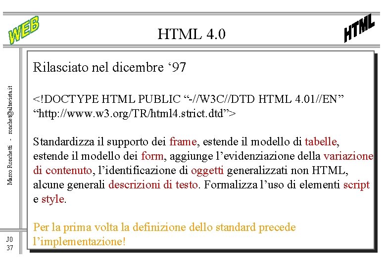 HTML 4. 0 Marco Ronchetti - ronchet@altavista. it Rilasciato nel dicembre ‘ 97 J