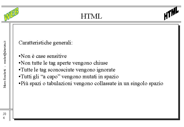 Marco Ronchetti - ronchet@altavista. it HTML J 0 4 Caratteristiche generali: • Non è