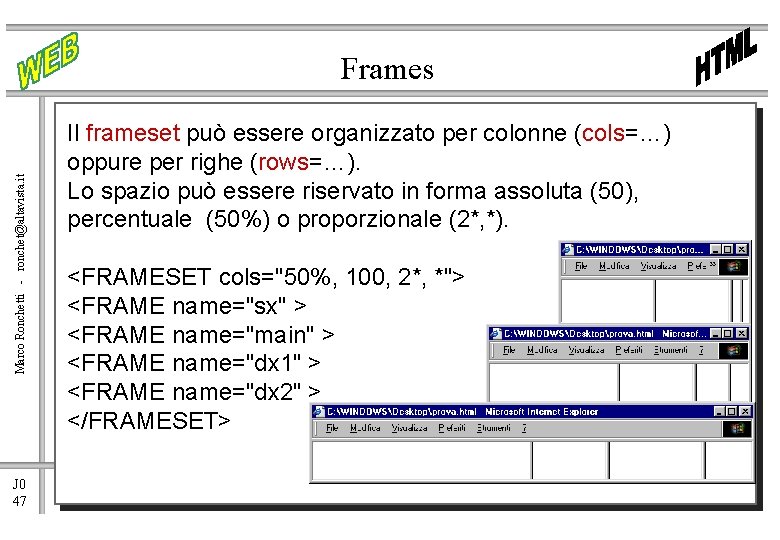 Marco Ronchetti - ronchet@altavista. it Frames J 0 47 Il frameset può essere organizzato