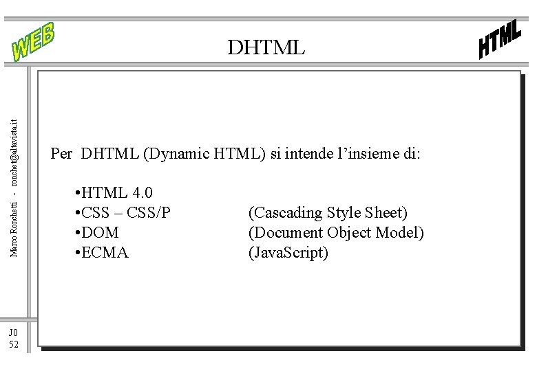 Marco Ronchetti - ronchet@altavista. it DHTML J 0 52 Per DHTML (Dynamic HTML) si