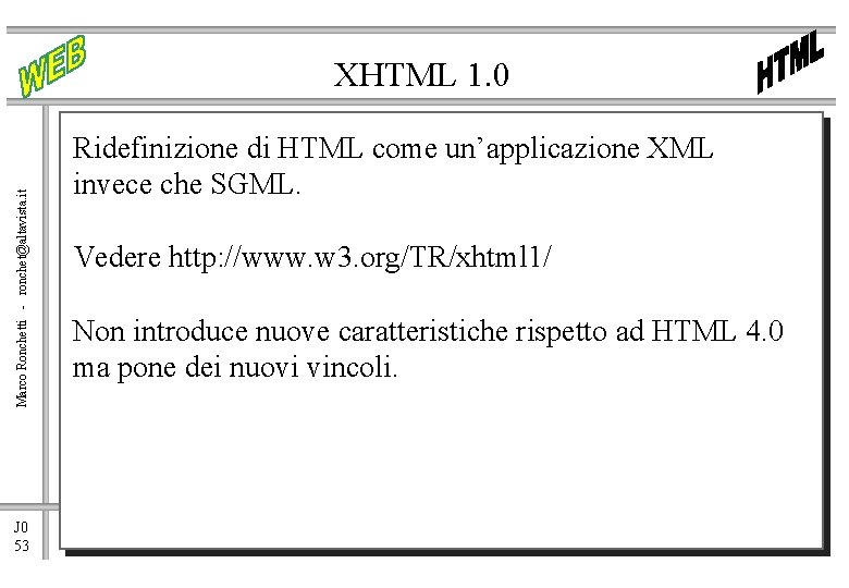 Marco Ronchetti - ronchet@altavista. it XHTML 1. 0 J 0 53 Ridefinizione di HTML