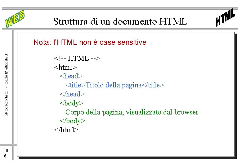 Struttura di un documento HTML Marco Ronchetti - ronchet@altavista. it Nota: l’HTML non è