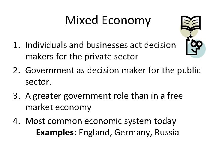 Mixed Economy 1. Individuals and businesses act decision makers for the private sector 2.