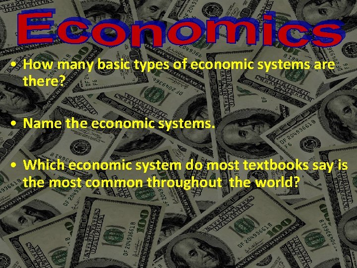 • How many basic types of economic systems are there? • Name the