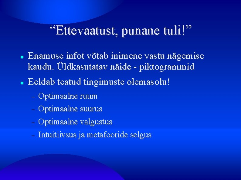 “Ettevaatust, punane tuli!” Enamuse infot võtab inimene vastu nägemise kaudu. Üldkasutatav näide - piktogrammid