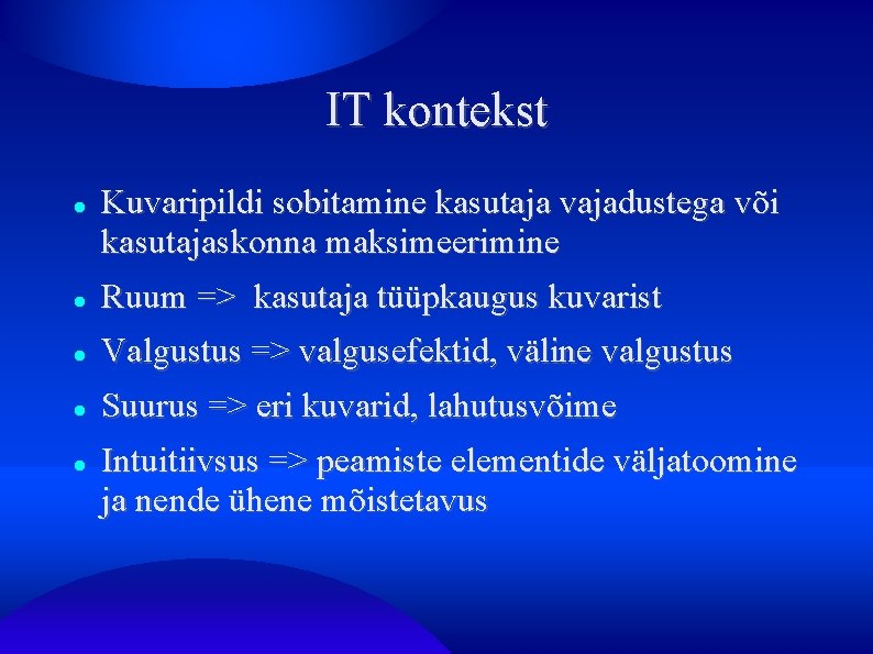 IT kontekst Kuvaripildi sobitamine kasutaja vajadustega või kasutajaskonna maksimeerimine Ruum => kasutaja tüüpkaugus kuvarist