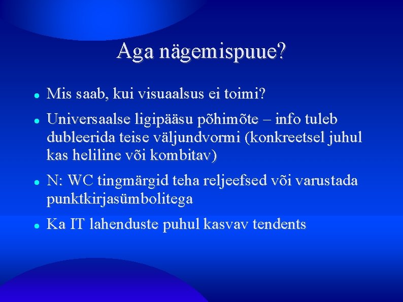 Aga nägemispuue? Mis saab, kui visuaalsus ei toimi? Universaalse ligipääsu põhimõte – info tuleb