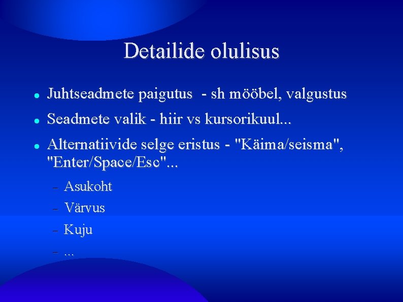 Detailide olulisus Juhtseadmete paigutus - sh mööbel, valgustus Seadmete valik - hiir vs kursorikuul.