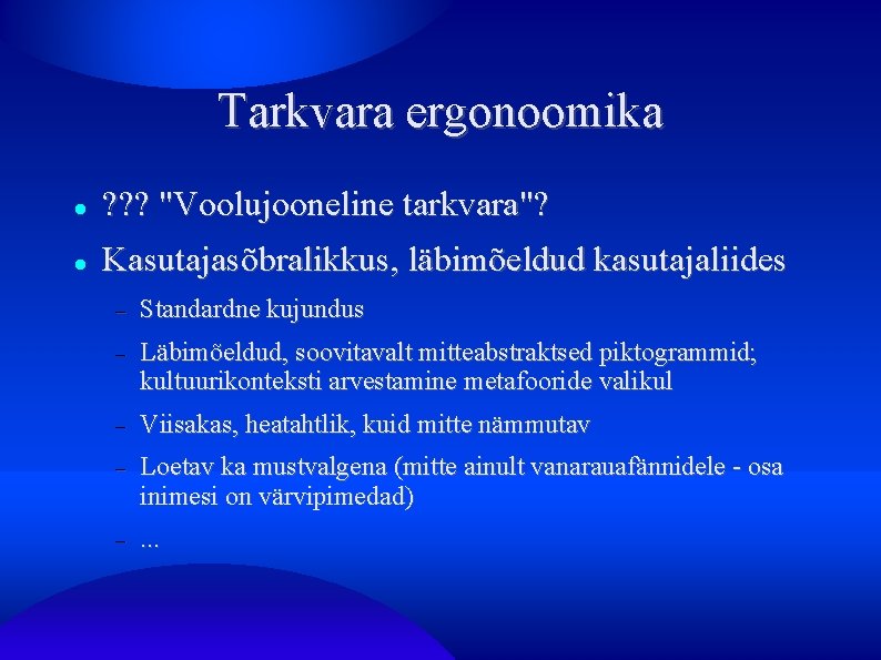 Tarkvara ergonoomika ? ? ? "Voolujooneline tarkvara"? Kasutajasõbralikkus, läbimõeldud kasutajaliides Standardne kujundus Läbimõeldud, soovitavalt