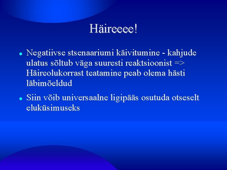 Häireeee! Negatiivse stsenaariumi käivitumine - kahjude ulatus sõltub väga suuresti reaktsioonist => Häireolukorrast teatamine