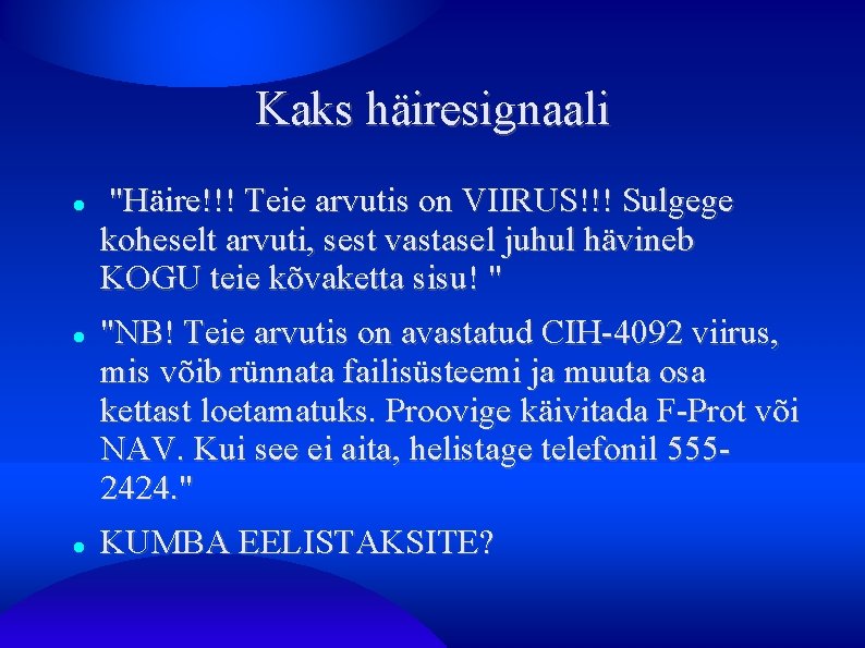 Kaks häiresignaali "Häire!!! Teie arvutis on VIIRUS!!! Sulgege koheselt arvuti, sest vastasel juhul hävineb