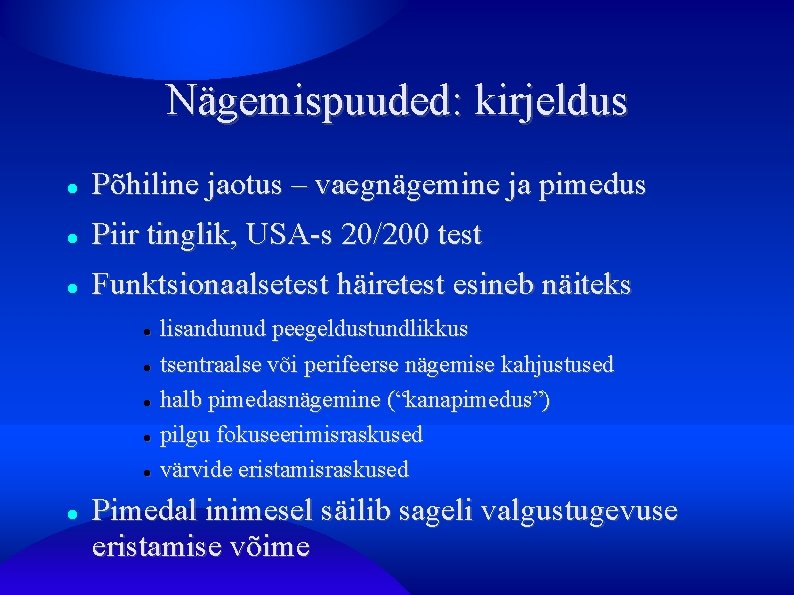 Nägemispuuded: kirjeldus Põhiline jaotus – vaegnägemine ja pimedus Piir tinglik, USA-s 20/200 test Funktsionaalsetest Nägemispuuded: kirjeldus Põhiline jaotus – vaegnägemine ja pimedus Piir tinglik, USA-s 20/200 test Funktsionaalsetest