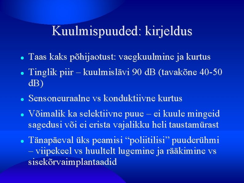 Kuulmispuuded: kirjeldus Taas kaks põhijaotust: vaegkuulmine ja kurtus Tinglik piir – kuulmislävi 90 d.