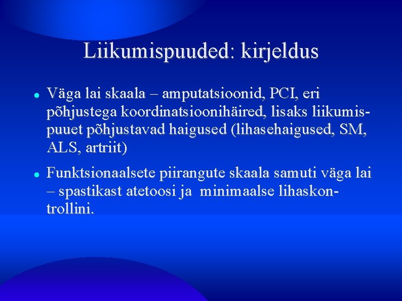 Liikumispuuded: kirjeldus Väga lai skaala – amputatsioonid, PCI, eri põhjustega koordinatsioonihäired, lisaks liikumispuuet põhjustavad