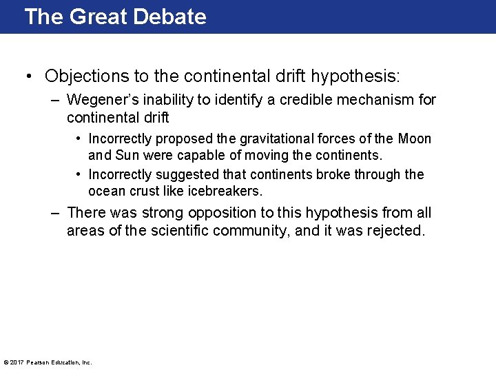 The Great Debate • Objections to the continental drift hypothesis: – Wegener’s inability to