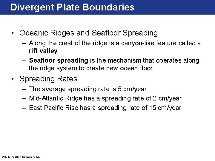 Divergent Plate Boundaries • Oceanic Ridges and Seafloor Spreading – Along the crest of