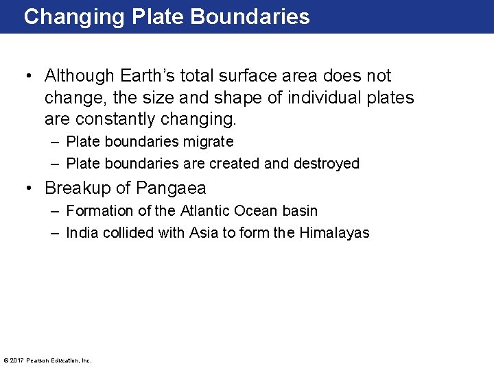 Changing Plate Boundaries • Although Earth’s total surface area does not change, the size