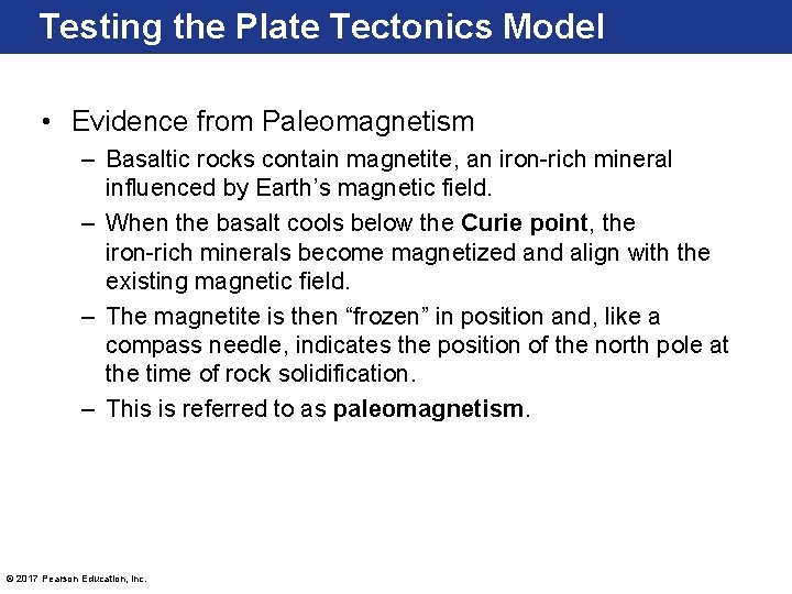 Testing the Plate Tectonics Model • Evidence from Paleomagnetism – Basaltic rocks contain magnetite,