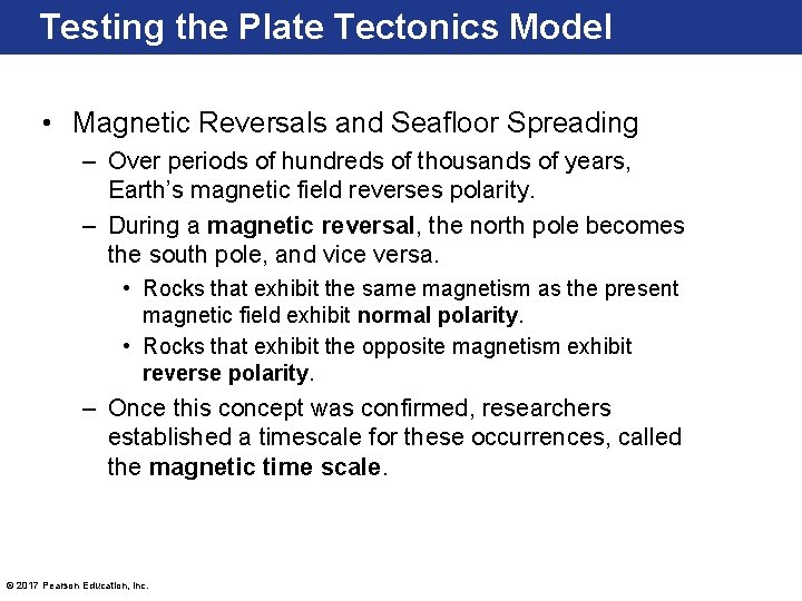Testing the Plate Tectonics Model • Magnetic Reversals and Seafloor Spreading – Over periods