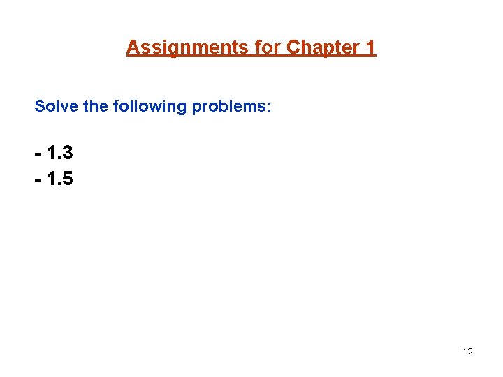 Assignments for Chapter 1 Solve the following problems: - 1. 3 - 1. 5