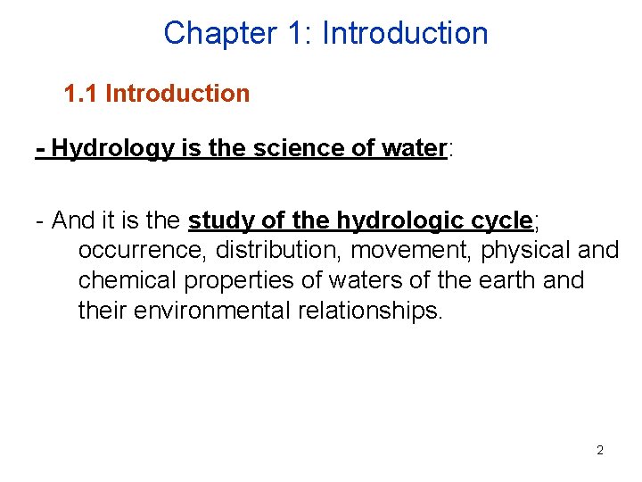 Chapter 1: Introduction 1. 1 Introduction - Hydrology is the science of water: -