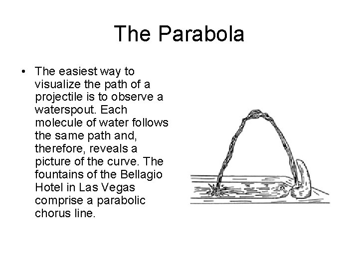 The Parabola • The easiest way to visualize the path of a projectile is