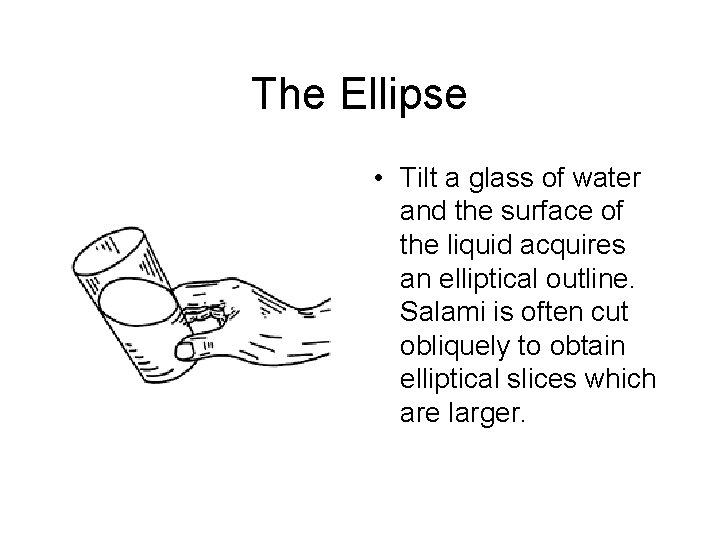 The Ellipse • Tilt a glass of water and the surface of the liquid