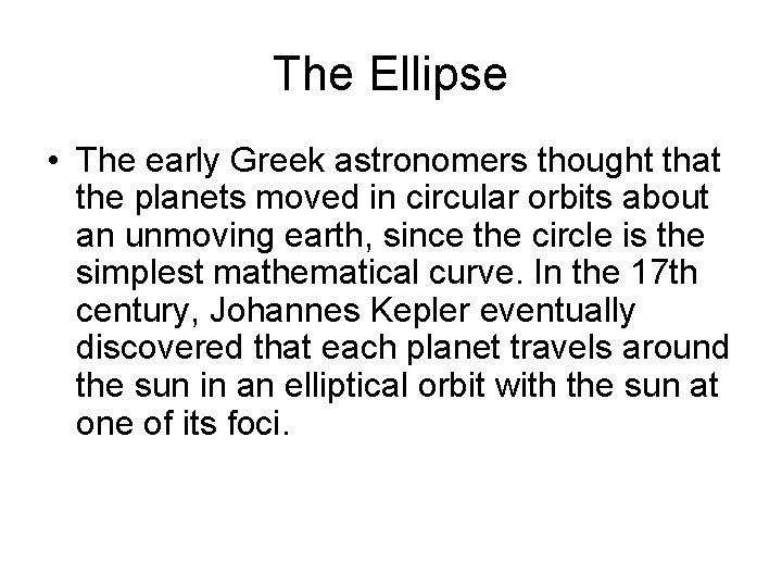 The Ellipse • The early Greek astronomers thought that the planets moved in circular