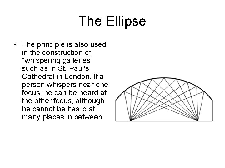 The Ellipse • The principle is also used in the construction of "whispering galleries"