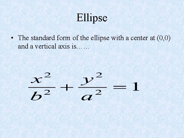 Ellipse • The standard form of the ellipse with a center at (0, 0)