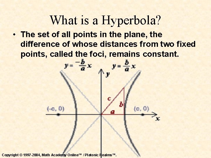 What is a Hyperbola? • The set of all points in the plane, the