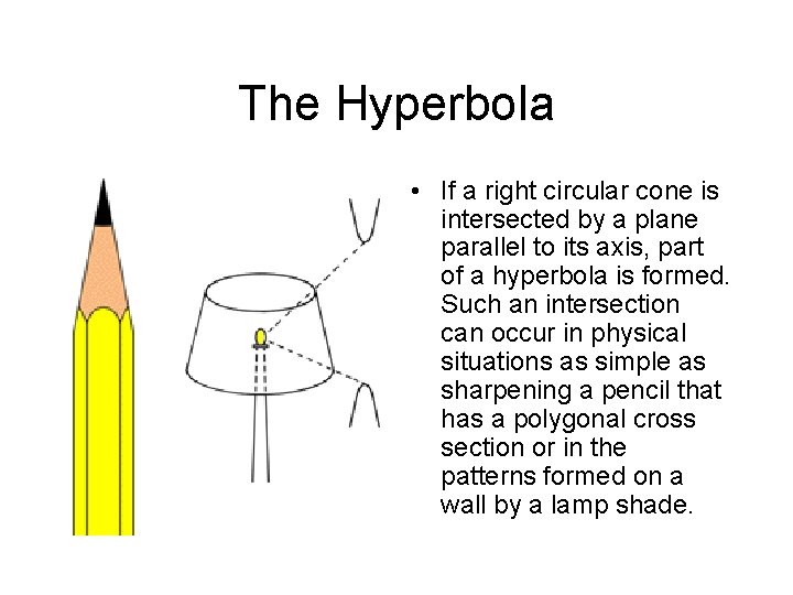 The Hyperbola • If a right circular cone is intersected by a plane parallel