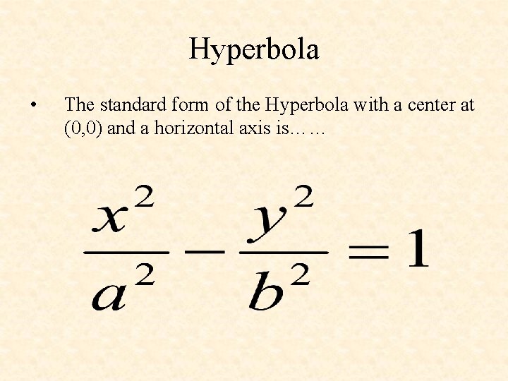 Hyperbola • The standard form of the Hyperbola with a center at (0, 0)