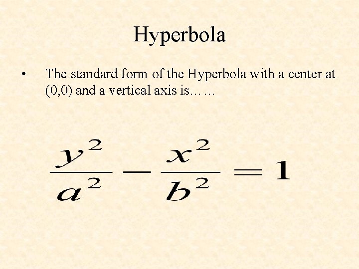 Hyperbola • The standard form of the Hyperbola with a center at (0, 0)