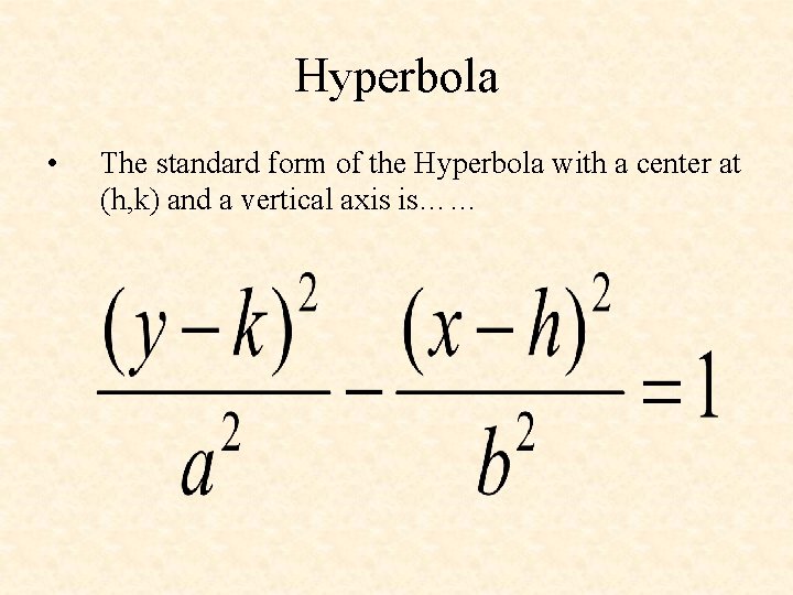 Hyperbola • The standard form of the Hyperbola with a center at (h, k)