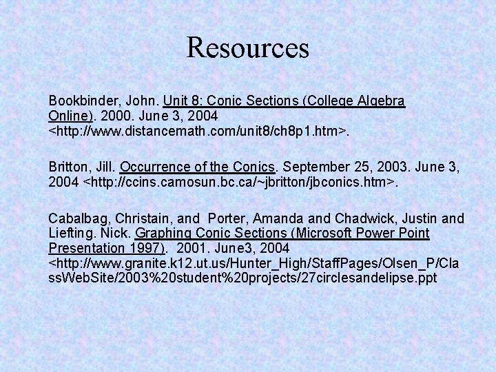 Resources Bookbinder, John. Unit 8: Conic Sections (College Algebra Online). 2000. June 3, 2004