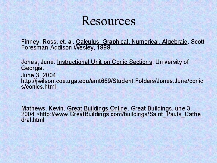 Resources Finney, Ross, et. al. Calculus: Graphical, Numerical, Algebraic. Scott Foresman-Addison Wesley, 1999. Jones,